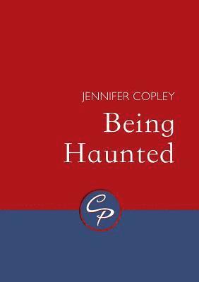 Jennifer Copley - Being Haunted, Häftad