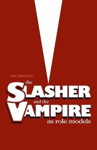 bokomslag Slasher and the Vampire as Role Models