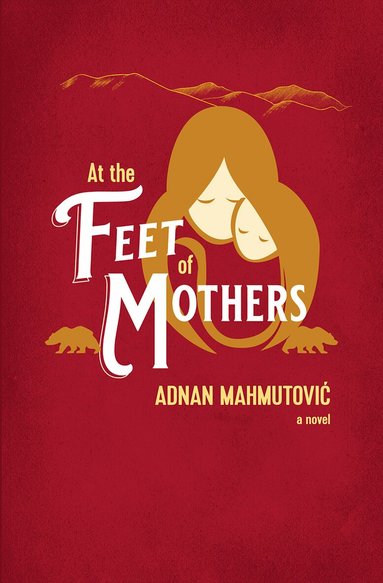 Adnan Mahmutovic - At the Feet of Mothers, Häftad