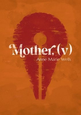 Mother, (v) 1