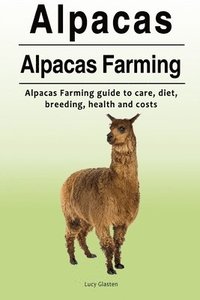 bokomslag Alpacas. Alpacas Farming. Alpacas Farming guide to care, diet, breeding, healt