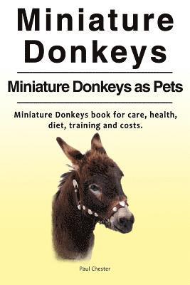 Miniature Donkeys. Miniature Donkeys as Pets. Miniature Donkeys book for care, health, diet, training and costs. 1