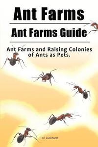 bokomslag Ant Farms. Ant Farms Guide. Ant Farms and Raising Colonies of Ants as Pets.