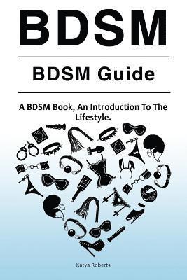 bokomslag BDSM. BDSM Guide. A BDSM Book, An Introduction To The Lifestyle