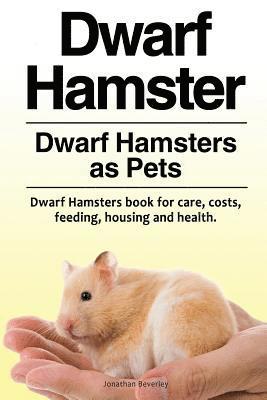 bokomslag Dwarf Hamster. Dwarf Hamsters as Pets. Dwarf Hamsters book for care, costs, feeding, housing and health.