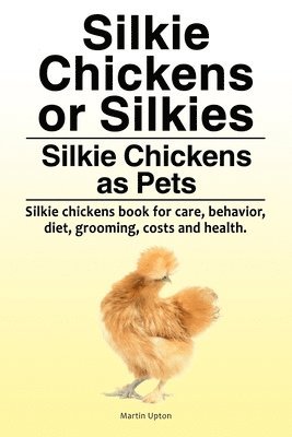 Silkie Chickens or Silkies. Silkie Chickens as Pets. Silkie chickens book for care, behavior, diet, grooming, costs and health. 1