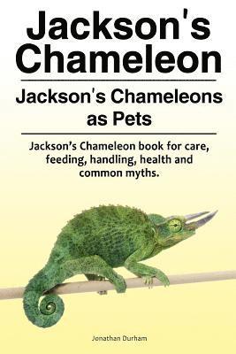 bokomslag Jackson's Chameleon. Jackson's Chameleons as Pets. Jackson's Chameleon book for care, feeding, handling, health and common myths.