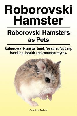 Roborovski Hamster. Roborovski Hamsters as Pets. Roborovski Hamster book for care, feeding, handling, health and common myths. 1