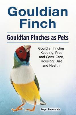 bokomslag Gouldian finch. Gouldian Finches as Pets. Gouldian finches Keeping, Pros and Cons, Care, Housing, Diet and Health.