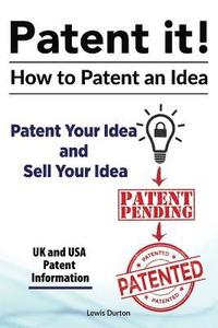 bokomslag Patent it! How to patent an idea. Patent Your Idea and Sell Your Idea. UK and USA patent information.
