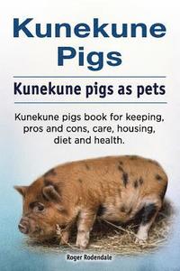 bokomslag Kunekune pigs. Kunekune pigs as pets. Kunekune pigs book for keeping, pros and cons, care, housing, diet and health.