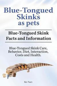 bokomslag Blue-Tongued Skinks as pets. Blue-Tongued Skink Facts and Information. Blue-Tongued Skink Care, Behavior, Diet, Interaction, Costs and Health.
