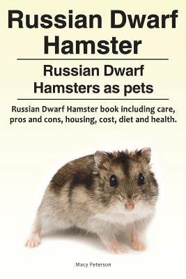 bokomslag Russian Dwarf Hamster. Russian Dwarf Hamsters as pets.. Russian Dwarf Hamster book including care, pros and cons, housing, cost, diet and health.