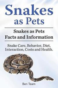 bokomslag Snakes as Pets. Snakes as Pets Facts and Information. Snake Care, Behavior, Diet, Interaction, Costs and Health.