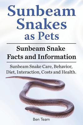 bokomslag Sunbeam Snakes as Pets. Sunbeam Snake Facts and Information. Sunbeam Snake Care, Behavior, Diet, Interaction, Costs and Health.