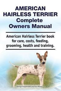 bokomslag American Hairless Terrier Complete Owners Manual. American Hairless Terrier book for care, costs, feeding, grooming, health and training.