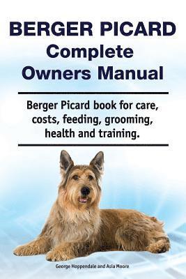 Asia Moore, George Hoppendale - Berger Picard Complete Owners Manual. Berger Picard book for care, costs, feeding, grooming, health and training., Häftad