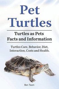 bokomslag Pet Turtles. Turtles as Pets Facts and Information. Turtles Care, Behavior, Diet, Interaction, Costs and Health.