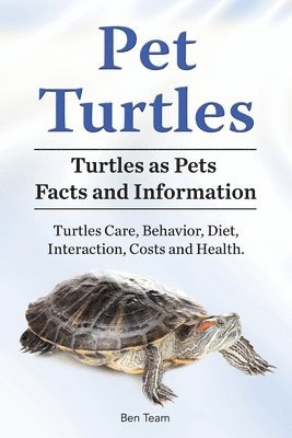 bokomslag Pet Turtles. Turtles as Pets Facts and Information. Turtles Care, Behavior, Diet, Interaction, Costs and Health.