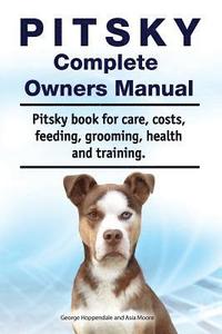 bokomslag Pitsky Complete Owners Manual. Pitsky book for care, costs, feeding, grooming, health and training.