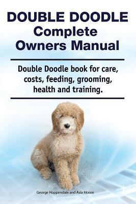 Asia Moore, George Hoppendale - Double Doodle Complete Owners Manual. Double Doodle book for care, costs, feeding, grooming, health and training., Häftad