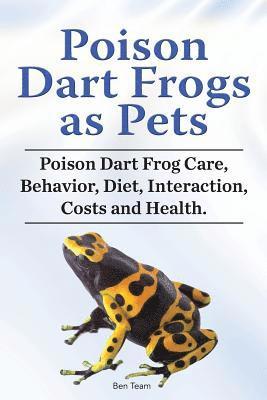 bokomslag Poison Dart Frogs as Pets. Poison Dart Frog Care, Behavior, Diet, Interaction, Costs and Health.