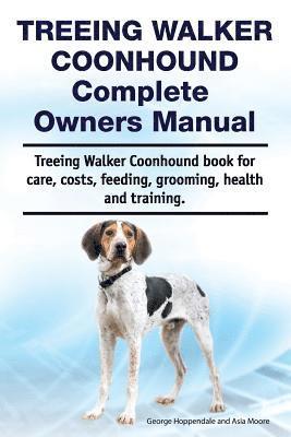 Asia Moore, George Hoppendale - Treeing Walker Coonhound Complete Owners Manual. Treeing Walker Coonhound book for care, costs, feeding, grooming, health and training., Häftad