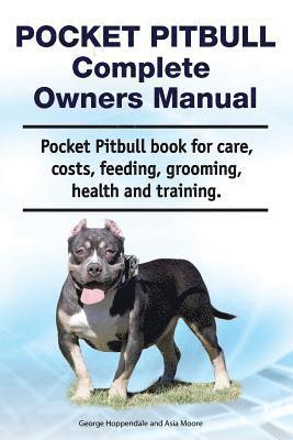 Asia Moore, George Hoppendale - Pocket Pitbull Complete Owners Manual. Pocket Pitbull book for care, costs, feeding, grooming, health and training., Häftad