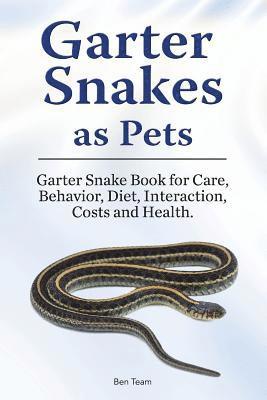 Garter Snakes as Pets. Garter Snake Book for Care, Behavior, Diet, Interaction, Costs and Health. 1