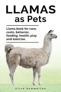 bokomslag Llamas as Pets. Llama book for care, costs, behavior, feeding, health, play and exercise.