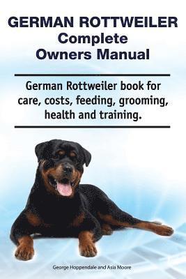 Asia Moore, George Hoppendale - German Rottweiler Complete Owners Manual. German Rottweiler book for care, costs, feeding, grooming, health and training., Häftad