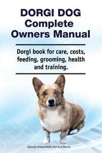 bokomslag Dorgi Dog Complete Owners Manual. Dorgi book for care, costs, feeding, grooming, health and training.