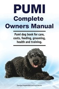 bokomslag Pumi Complete Owners Manual. Pumi dog book for care, costs, feeding, grooming, health and training.