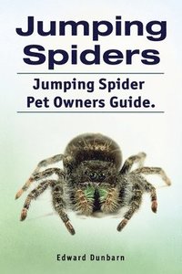 bokomslag Jumping Spiders. Jumping Spider Pet Owners Guide.