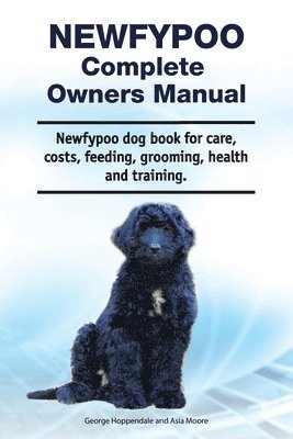 Newfypoo Complete Owners Manual. Newfypoo dog book for care, costs, feeding, grooming, health and training. 1