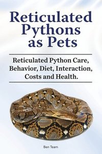 bokomslag Reticulated Pythons as Pets. Reticulated Python Care, Behavior, Diet, Interaction, Costs and Health.