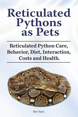 bokomslag Reticulated Pythons as Pets. Reticulated Python Care, Behavior, Diet, Interaction, Costs and Health.