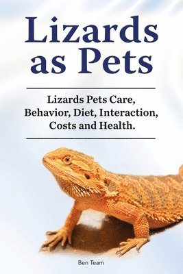 Lizards as Pets. Lizards Pets Care, Behavior, Diet, Interaction, Costs and Health. 1