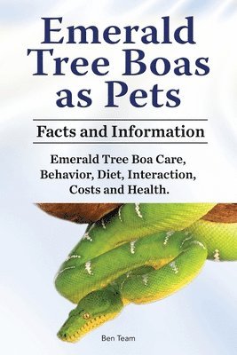 bokomslag Emerald Tree Boas as Pets. Facts and Information. Emerald Tree Boa Care, Behavior, Diet, Interaction, Costs and Health.