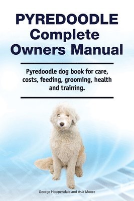 bokomslag Pyredoodle Complete Owners Manual. Pyredoodle dog book for care, costs, feeding, grooming, health and training.