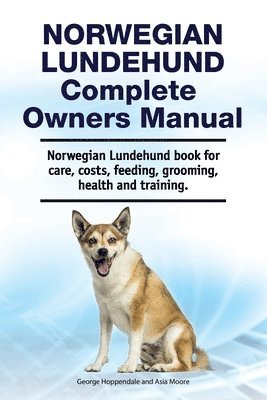 bokomslag Norwegian Lundehund Complete Owners Manual. Norwegian Lundehund book for care, costs, feeding, grooming, health and training.