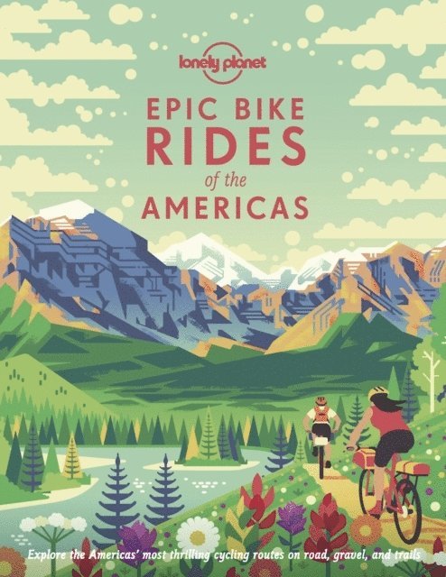 Lonely Planet, Lonely Planet, Planet Lonely - Lonely Planet Epic Bike Rides of the Americas, Inbunden