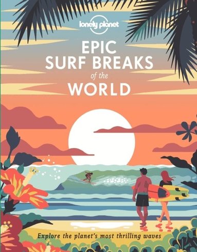Lonely Planet - Lonely Planet Epic Surf Breaks of the World, Inbunden