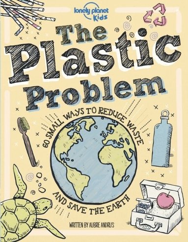 Lonely Planet Kids, Aubre Andrus - Lonely Planet Kids The Plastic Problem, Inbunden