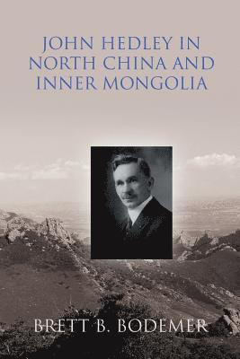 bokomslag John Hedley in North China and Inner Mongolia (1897-1912)