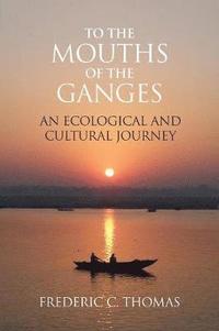 bokomslag To the Mouths of the Ganges