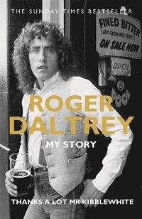 bokomslag Roger Daltrey: Thanks a lot Mr Kibblewhite, The Sunday Times Bestseller