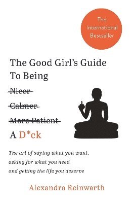Alexandra Reinwarth - Good Girl's Guide To Being A D*ck, Häftad