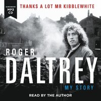 bokomslag Roger Daltrey: Thanks a lot Mr Kibblewhite, The Sunday Times Bestseller
