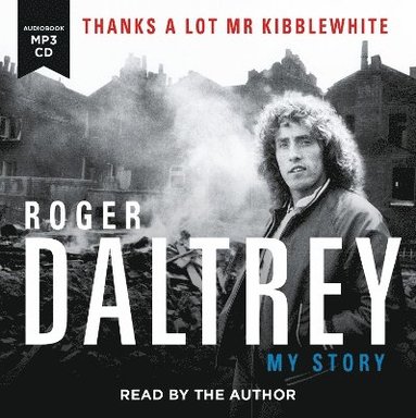 bokomslag Roger Daltrey: Thanks a lot Mr Kibblewhite, The Sunday Times Bestseller